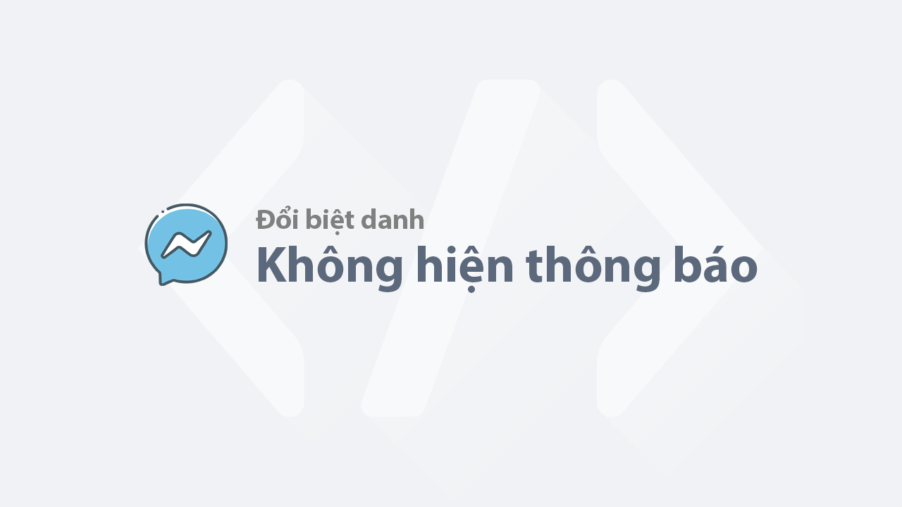 Cách đổi tên hiệu trên Messenger mà không hiện thông báo Cách đổi biệt danh trên Messenger không hiện thông báo