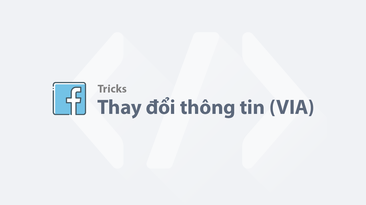 Hướng dẫn thay đổi thông tin và xác minh Xác minh danh tính tài khoản Facebook (VIA) Hướng dẫn thay đổi thông tin và kiểm tra xác minh danh tính tài khoản Facebook (VIA)