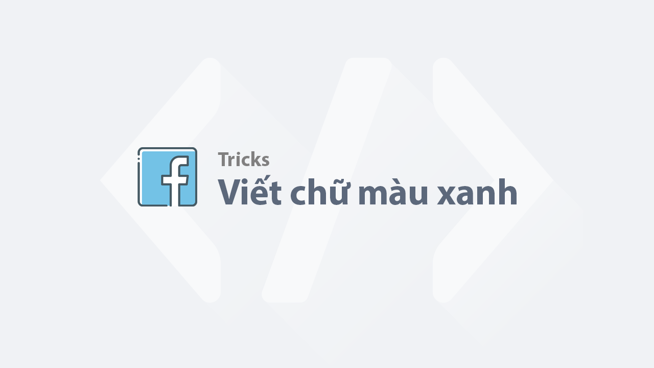 Hướng dẫn viết chữ màu xanh trên Facebook Hướng dẫn viết chữ màu xanh trên Facebook